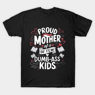 Womens Proud Mother Of A Few Dumbass Kids T-Shirt